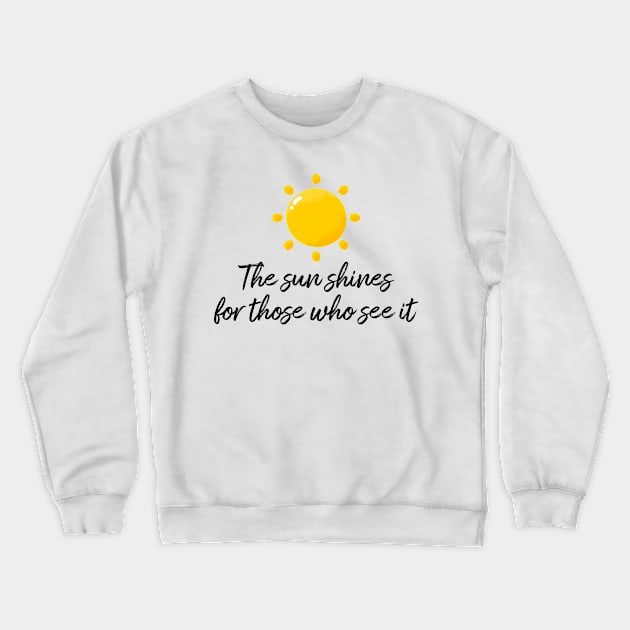 The sun shines for those who see it motivation quote Crewneck Sweatshirt by star trek fanart and more